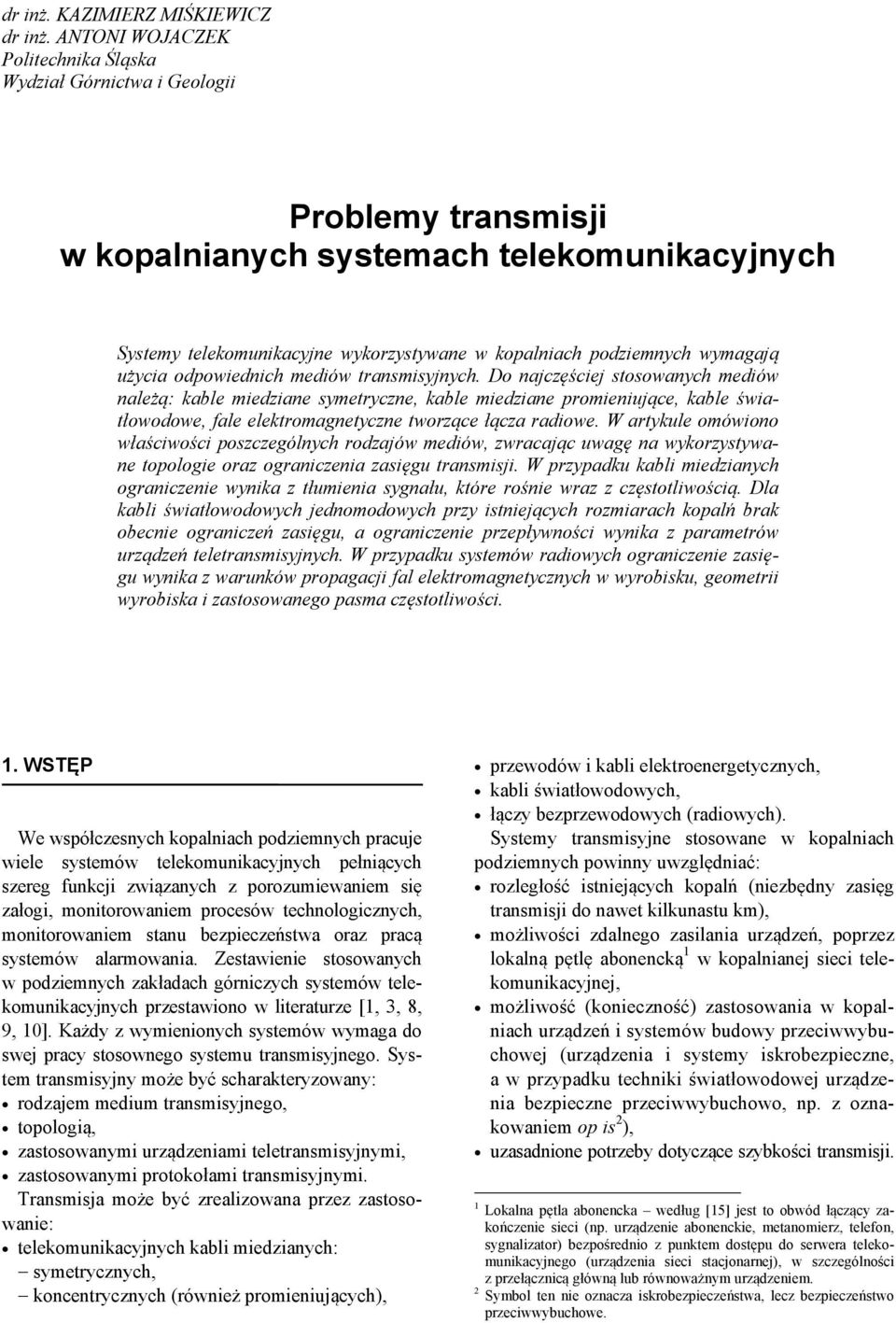 wymagają użycia odpowiednich mediów transmisyjnych.