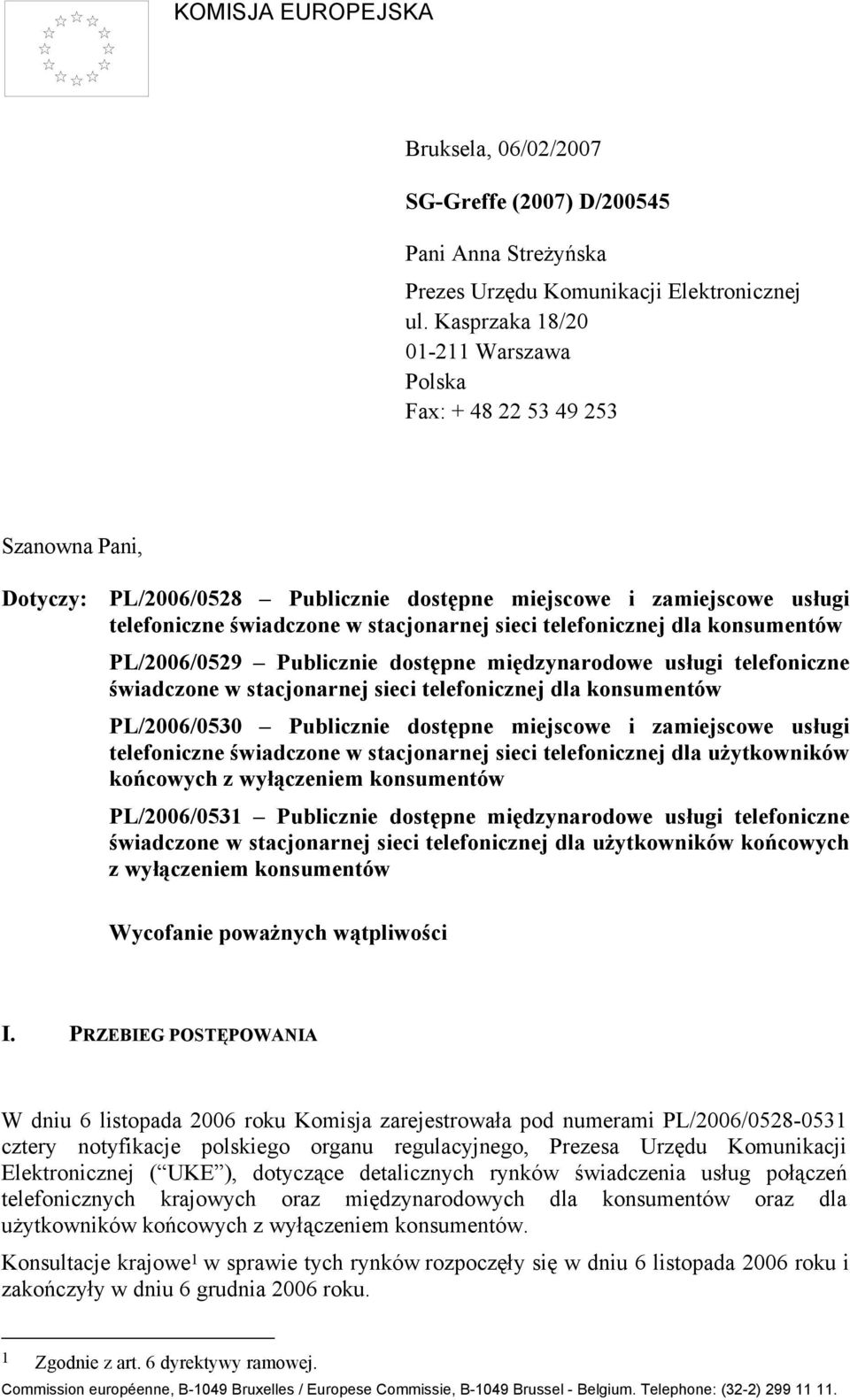 telefonicznej dla PL/2006/0529 Publicznie dostępne międzynarodowe usługi telefoniczne świadczone w stacjonarnej sieci telefonicznej dla PL/2006/0530 Publicznie dostępne miejscowe i zamiejscowe usługi