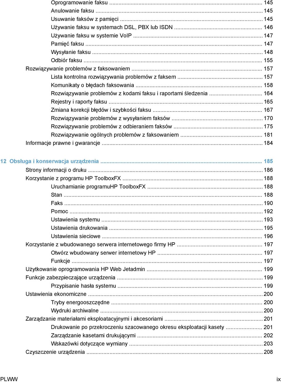 .. 158 Rozwiązywanie problemów z kodami faksu i raportami śledzenia... 164 Rejestry i raporty faksu... 165 Zmiana korekcji błędów i szybkości faksu... 167 Rozwiązywanie problemów z wysyłaniem faksów.