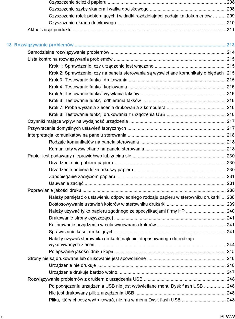 .. 215 Krok 1: Sprawdzenie, czy urządzenie jest włączone... 215 Krok 2: Sprawdzenie, czy na panelu sterowania są wyświetlane komunikaty o błędach 215 Krok 3: Testowanie funkcji drukowania.