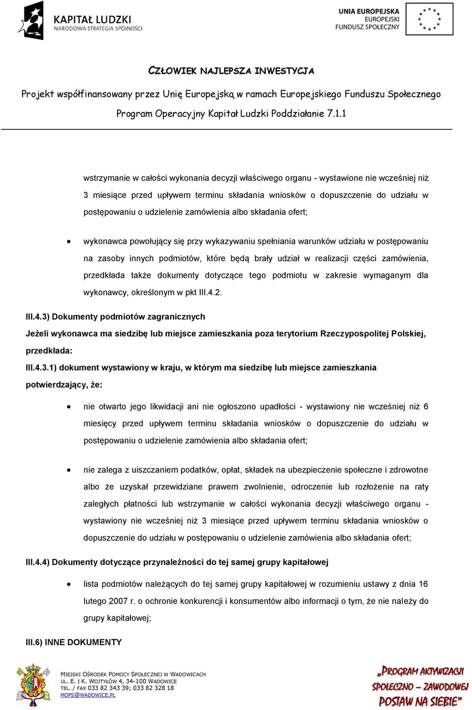 zamówienia, przedkłada także dokumenty dotyczące tego podmiotu w zakresie wymaganym dla wykonawcy, określonym w pkt III.4.