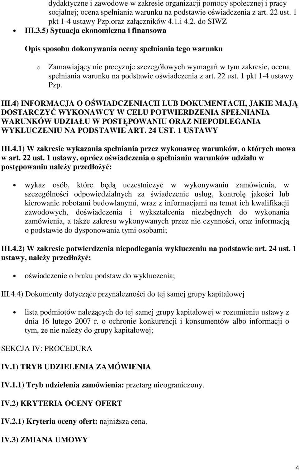 4) INFORMACJA O OŚWIADCZENIACH LUB DOKUMENTACH, JAKIE MAJĄ DOSTARCZYĆ WYKONAWCY W CELU POTWIERDZENIA SPEŁNIANIA WARUNKÓW UDZIAŁU W POSTĘPOWANIU ORAZ NIEPODLEGANIA WYKLUCZENIU NA PODSTAWIE ART. 24 UST.