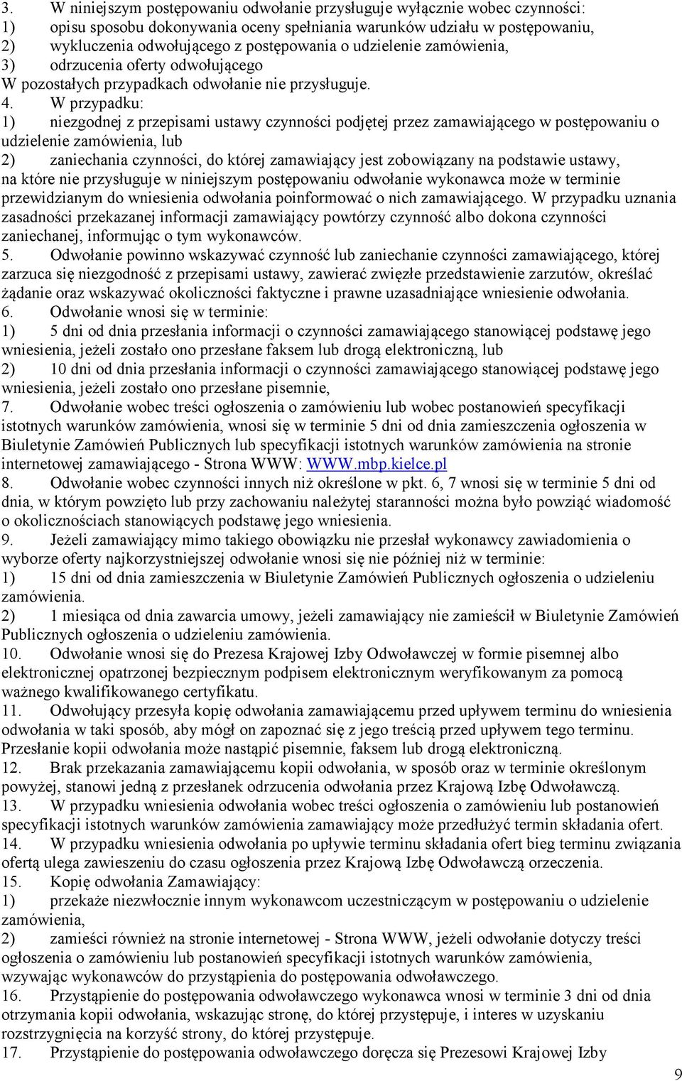 . W przypadku: ) niezgodnej z przepisami ustawy czynności podjętej przez zamawiającego w postępowaniu o udzielenie zamówienia, lub ) zaniechania czynności, do której zamawiający jest zobowiązany na