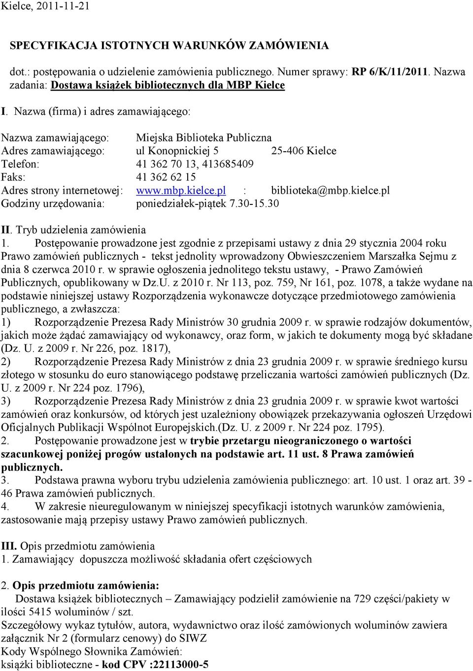 kielce.pl : biblioteka@mbp.kielce.pl Godziny urzędowania: poniedziałek-piątek.30-.30 II. Tryb udzielenia zamówienia.
