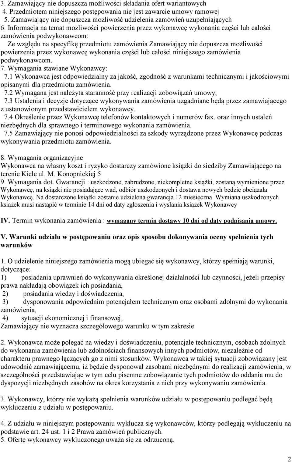 Informacja na temat możliwości powierzenia przez wykonawcę wykonania części lub całości zamówienia podwykonawcom: Ze względu na specyfikę przedmiotu zamówienia Zamawiający nie dopuszcza możliwości
