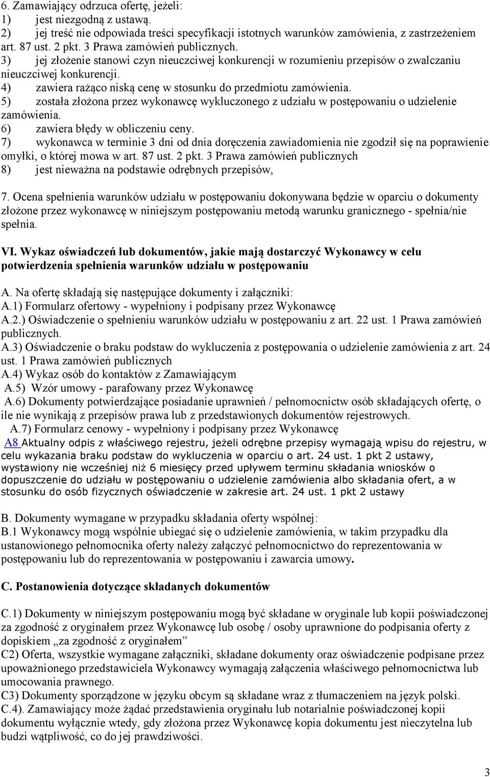 ) zawiera rażąco niską cenę w stosunku do przedmiotu zamówienia. ) została złożona przez wykonawcę wykluczonego z udziału w postępowaniu o udzielenie zamówienia. ) zawiera błędy w obliczeniu ceny.