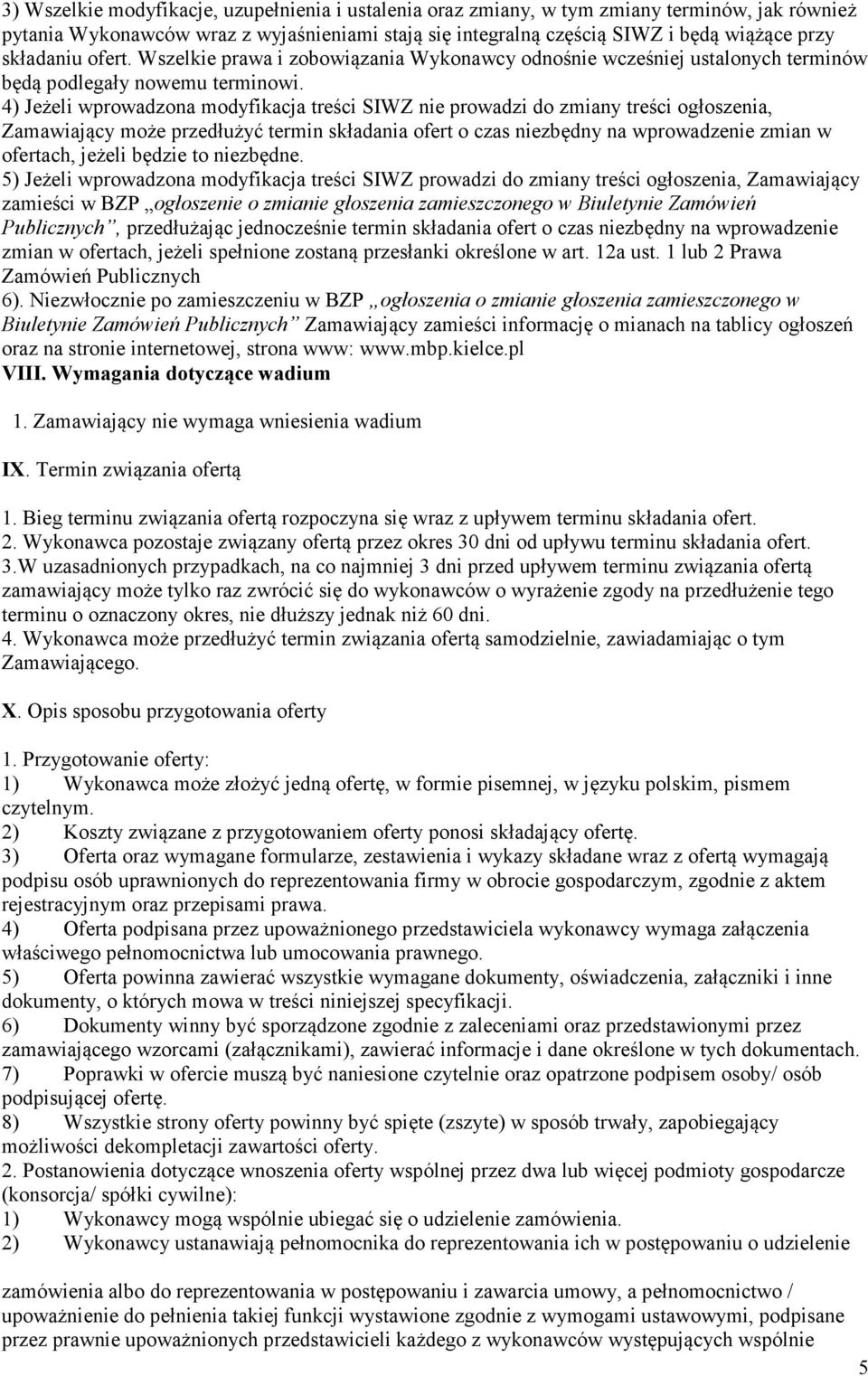 ) Jeżeli wprowadzona modyfikacja treści SIWZ nie prowadzi do zmiany treści ogłoszenia, Zamawiający może przedłużyć termin składania ofert o czas niezbędny na wprowadzenie zmian w ofertach, jeżeli