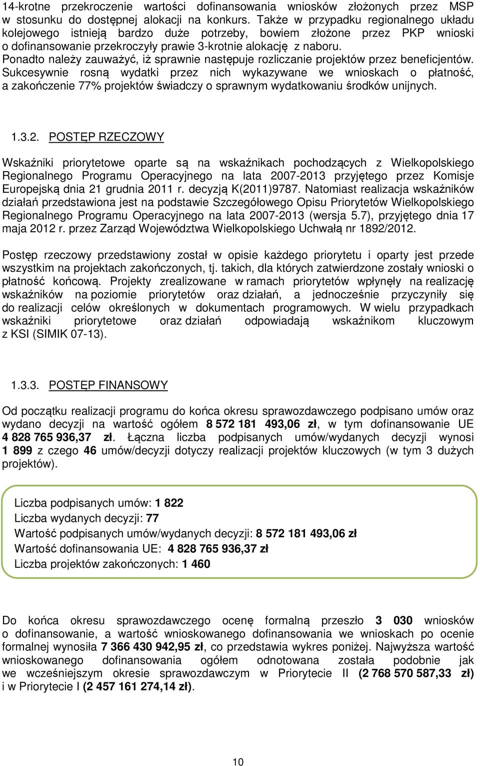 Ponadto należy zauważyć, iż sprawnie następuje rozliczanie projektów przez beneficjentów.