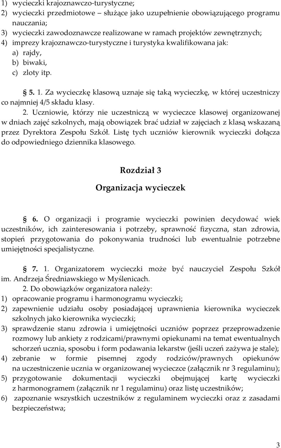 Za wycieczkę klasową uznaje się taką wycieczkę, w której uczestniczy co najmniej 4/5 składu klasy. 2.