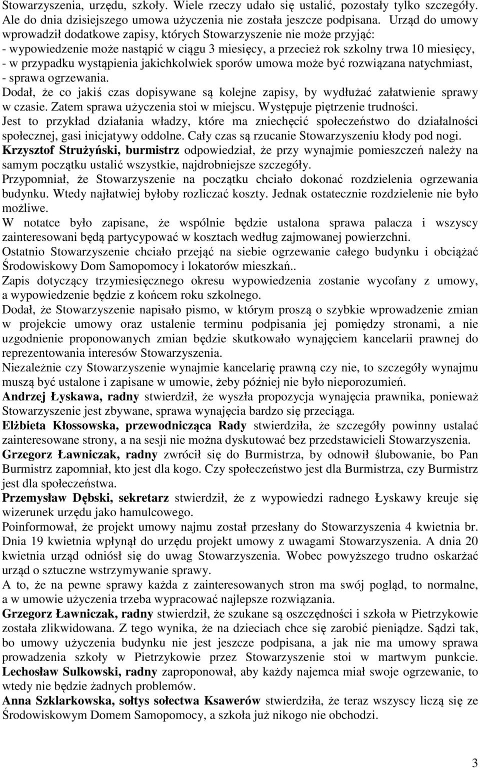 wystąpienia jakichkolwiek sporów umowa może być rozwiązana natychmiast, - sprawa ogrzewania. Dodał, że co jakiś czas dopisywane są kolejne zapisy, by wydłużać załatwienie sprawy w czasie.