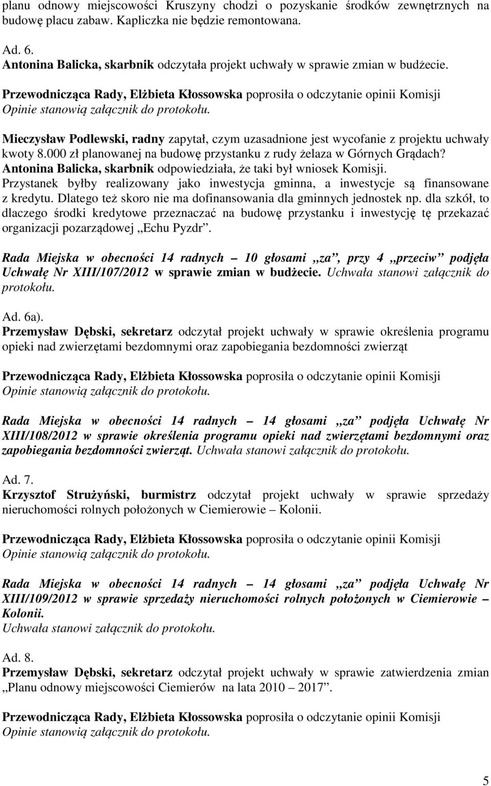 000 zł planowanej na budowę przystanku z rudy żelaza w Górnych Grądach? Antonina Balicka, skarbnik odpowiedziała, że taki był wniosek Komisji.