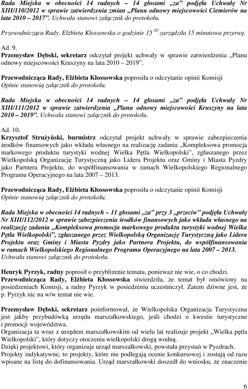 Przemysław Dębski, sekretarz odczytał projekt uchwały w sprawie zatwierdzenia Planu odnowy miejscowości Kruszyny na lata 2010 2019.
