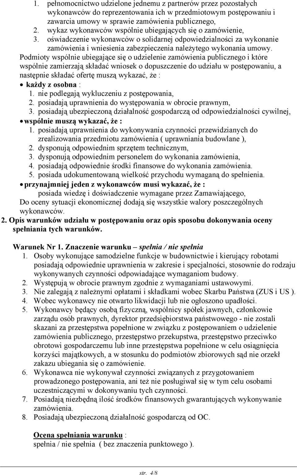 Podmioty wspólnie ubiegające się o udzielenie zamówienia publicznego i które wspólnie zamierzają składać wniosek o dopuszczenie do udziału w postępowaniu, a następnie składać ofertę muszą wykazać, że