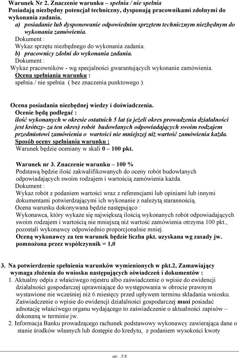 b) pracownicy zdolni do wykonania zadania. Dokument : Wykaz pracowników - wg specjalności gwarantujących wykonanie zamówienia.