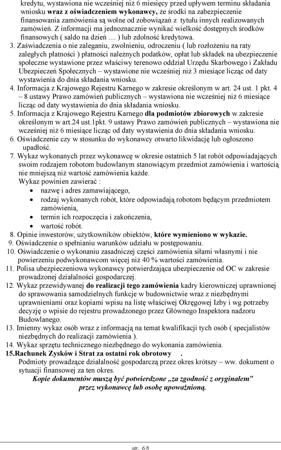 Zaświadczenia o nie zaleganiu, zwolnieniu, odroczeniu ( lub rozłożeniu na raty zaległych płatności ) płatności należnych podatków, opłat lub składek na ubezpieczenie społeczne wystawione przez