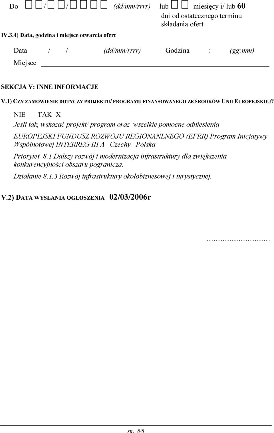 1) CZY ZAMÓWIENIE DOTYCZY PROJEKTU/ PROGRAMU FINANSOWANEGO ZE ŚRODKÓW UNII EUROPEJSKIEJ?