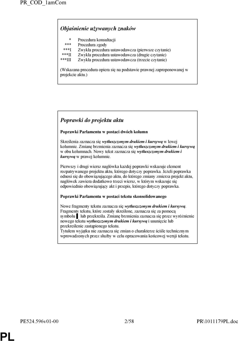) Poprawki do projektu aktu Poprawki Parlamentu w postaci dwóch kolumn Skreślenia zaznacza się wytłuszczonym drukiem i kursywą w lewej kolumnie.