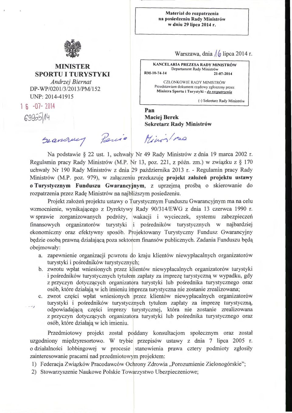 CZŁONKOW I E RADY M INISTRÓW Przedstawiam dokument rz ądowy zg ł osz o n y przez Mi ni stra Sportu i T urys tyki- do rozpatrzenia Pan Maciej Berek Sekretarz Rady Ministrów (-) Sekretarz Rady