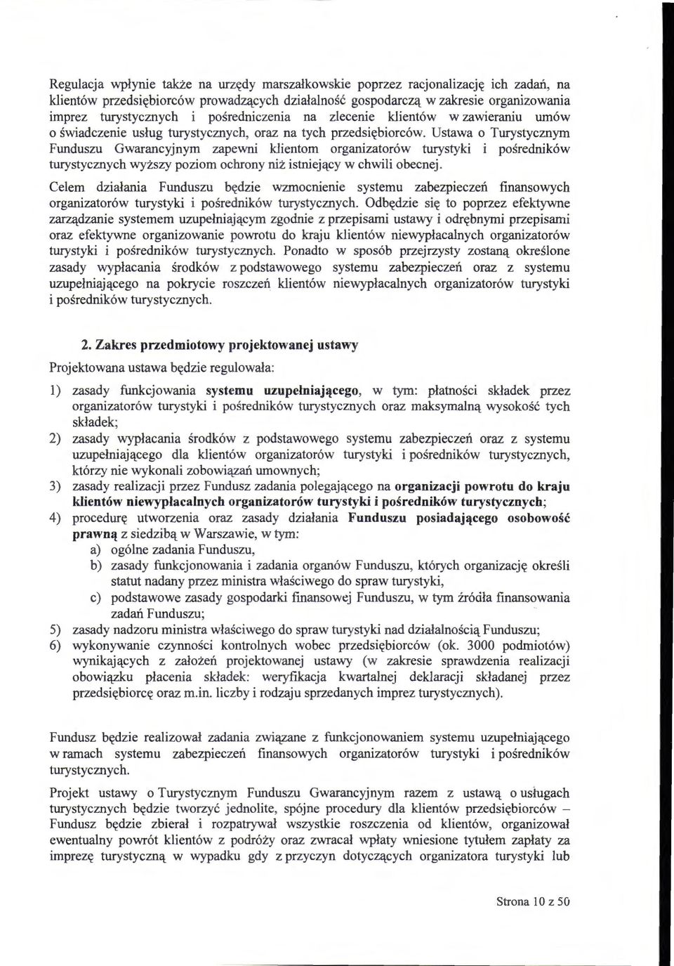 Ustawa o Turystycznym Funduszu Gwarancyjnym zapewni klientom organizatorów turystyki i pośredników turystycznych wyższy poziom ochrony niż istniejący w chwili obecnej.