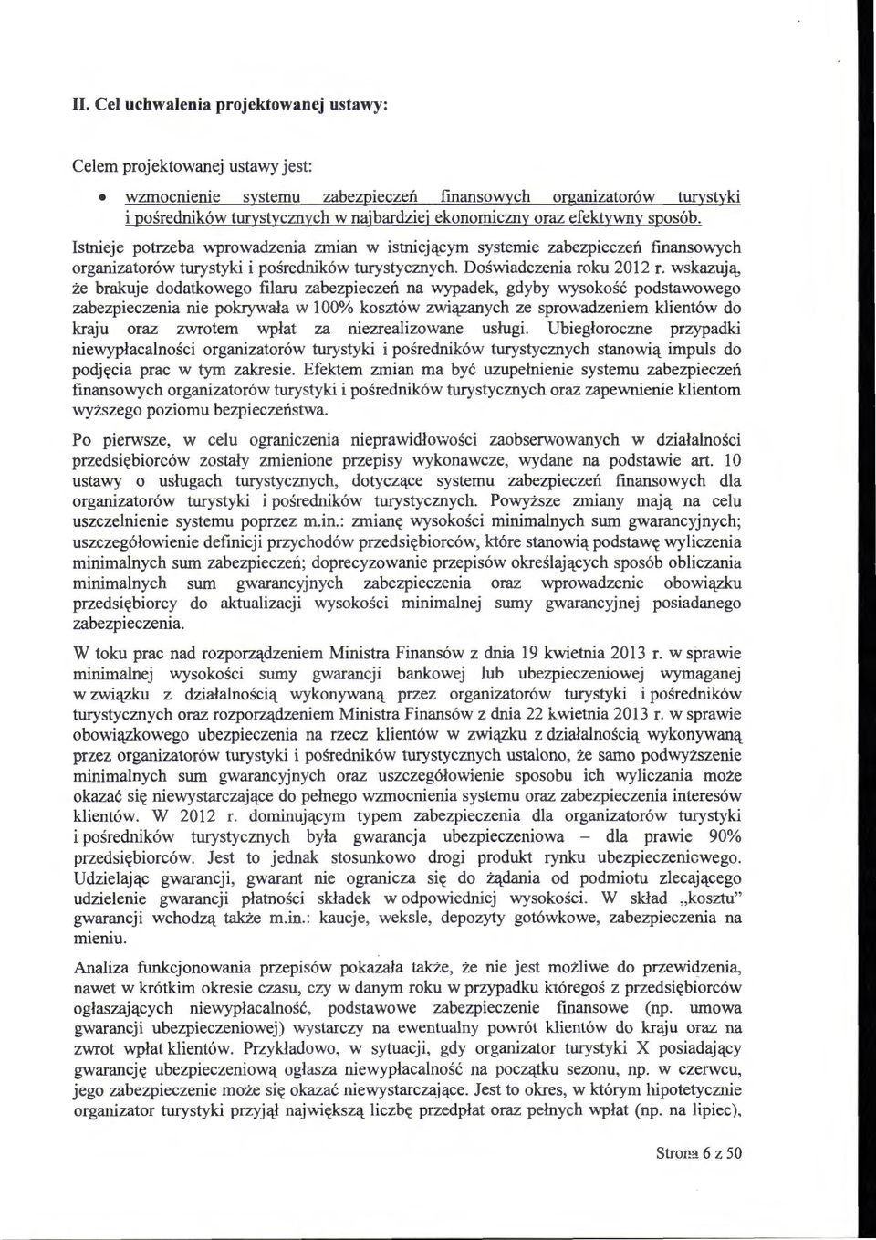wskazują, że brakuje dodatkowego filaru zabezpieczeń na wypadek, gdyby wysokość podstawowego zabezpieczenia nie pokrywała w l 00% kosztów związanych ze sprowadzeniem klientów do kraju oraz zwrotem