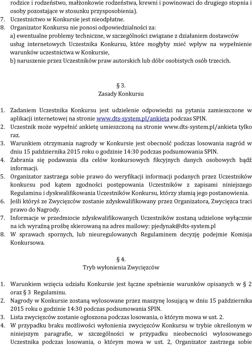 wpływ na wypełnienie warunków uczestnictwa w Konkursie, b) naruszenie przez Uczestników praw autorskich lub dóbr osobistych osób trzecich. 3. Zasady Konkursu 1.