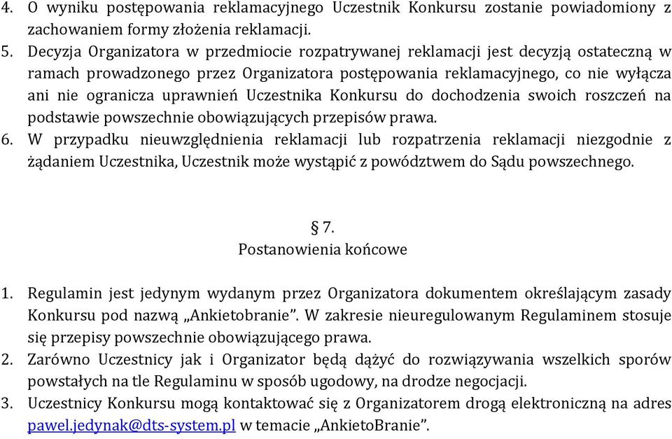 Uczestnika Konkursu do dochodzenia swoich roszczeń na podstawie powszechnie obowiązujących przepisów prawa. 6.