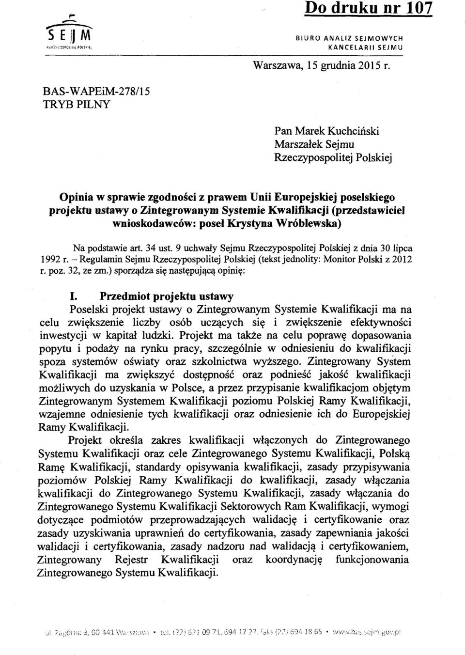 Kwalifikacji (przedstawiciel wnioskodawców: poseł Krystyna Wróblewska) Na podstawie art. 34 ust. 9 uchwały Sejmu Rzeczypospolitej Polskiej z dnia 30 lipca 1992 r.