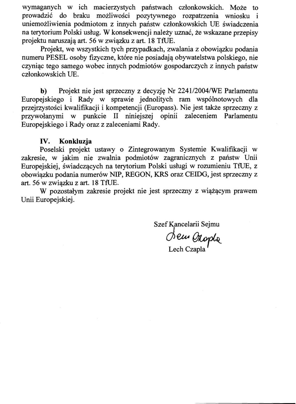 W konsekwencji należy uznać, że wskazane przepisy projektu naruszają art. 56 w związku z art. 18 TtUE.
