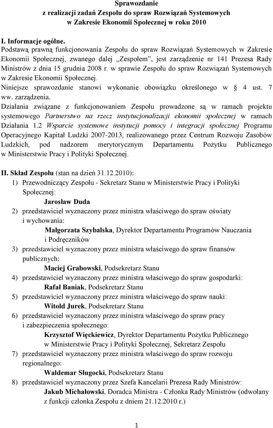 w sprawie Zespołu do spraw Rozwiązań Systemowych w Zakresie Ekonomii Społecznej. Niniejsze sprawozdanie stanowi wykonanie obowiązku określonego w 4 ust. 7 ww. zarządzenia.