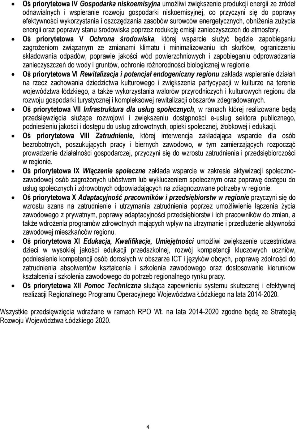 Oś priorytetowa V Ochrona środowiska, której wsparcie służyć będzie zapobieganiu zagrożeniom związanym ze zmianami klimatu i minimalizowaniu ich skutków, ograniczeniu składowania odpadów, poprawie