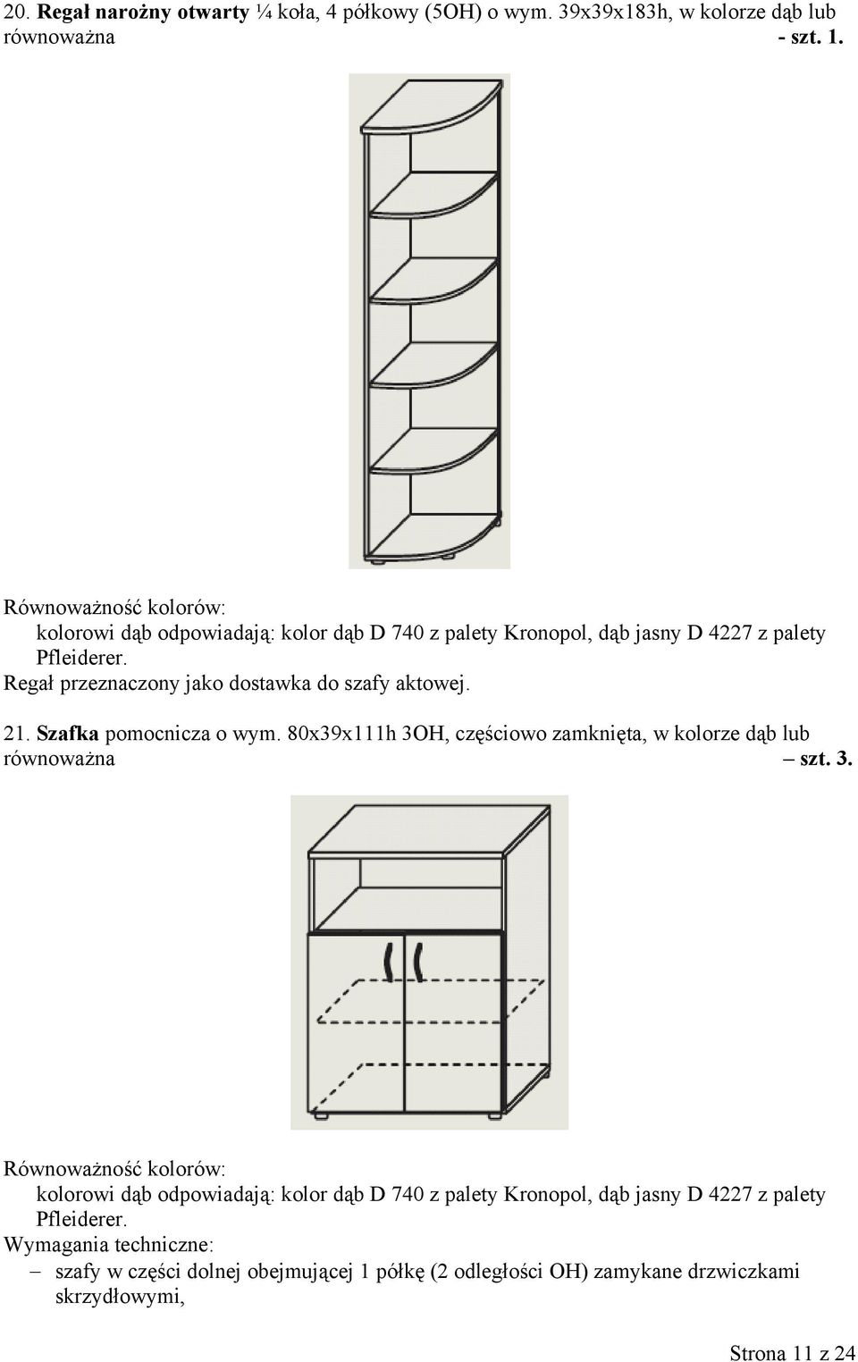 Regał przeznaczony jako dostawka do szafy aktowej. 21. Szafka pomocnicza o wym.