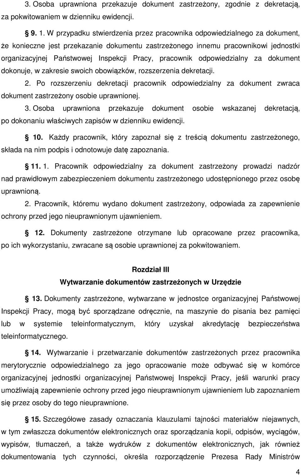 pracownik odpowiedzialny za dokument dokonuje, w zakresie swoich obowiązków, rozszerzenia dekretacji. 2.