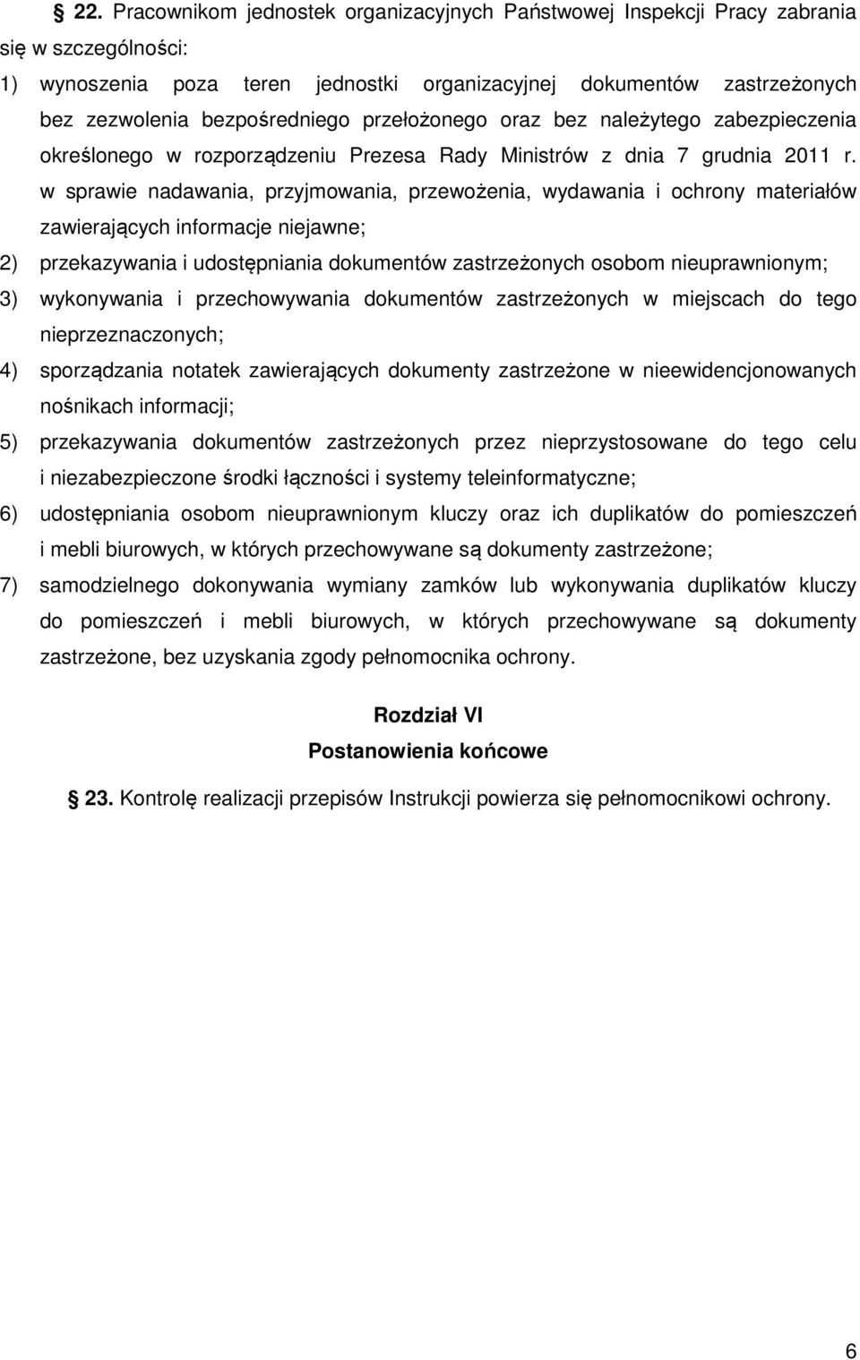 w sprawie nadawania, przyjmowania, przewożenia, wydawania i ochrony materiałów zawierających informacje niejawne; 2) przekazywania i udostępniania dokumentów zastrzeżonych osobom nieuprawnionym; 3)