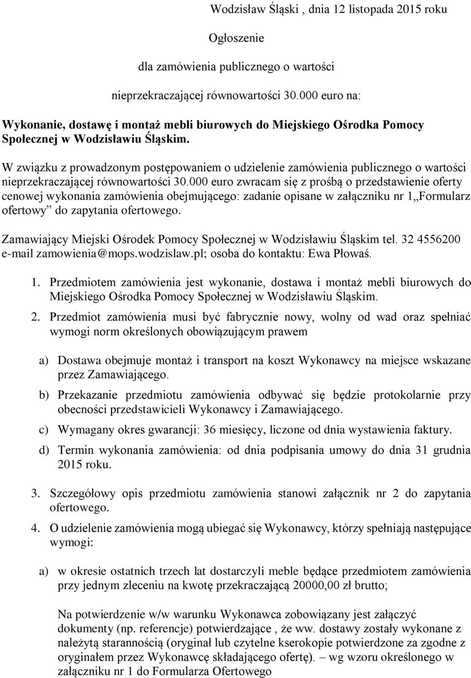 W związku z prowadzonym postępowaniem o udzielenie zamówienia publicznego o wartości nieprzekraczającej równowartości 30.