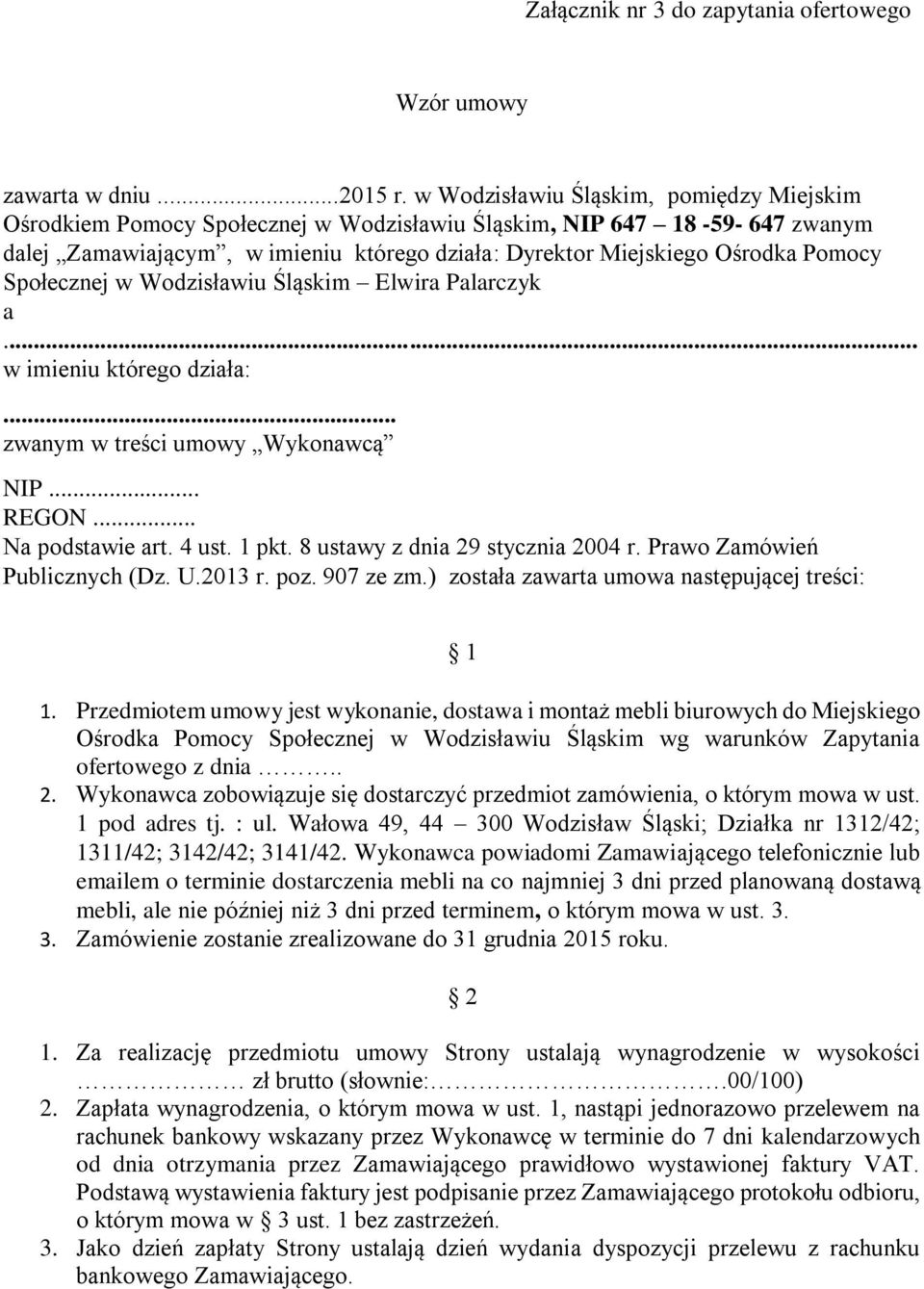 Społecznej w Wodzisławiu Śląskim Elwira Palarczyk a... w imieniu którego działa:... zwanym w treści umowy Wykonawcą NIP... REGON... Na podstawie art. 4 ust. 1 pkt. 8 ustawy z dnia 29 stycznia 2004 r.