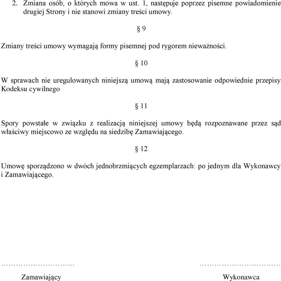 9 10 W sprawach nie uregulowanych niniejszą umową mają zastosowanie odpowiednie przepisy Kodeksu cywilnego 11 Spory powstałe w związku z
