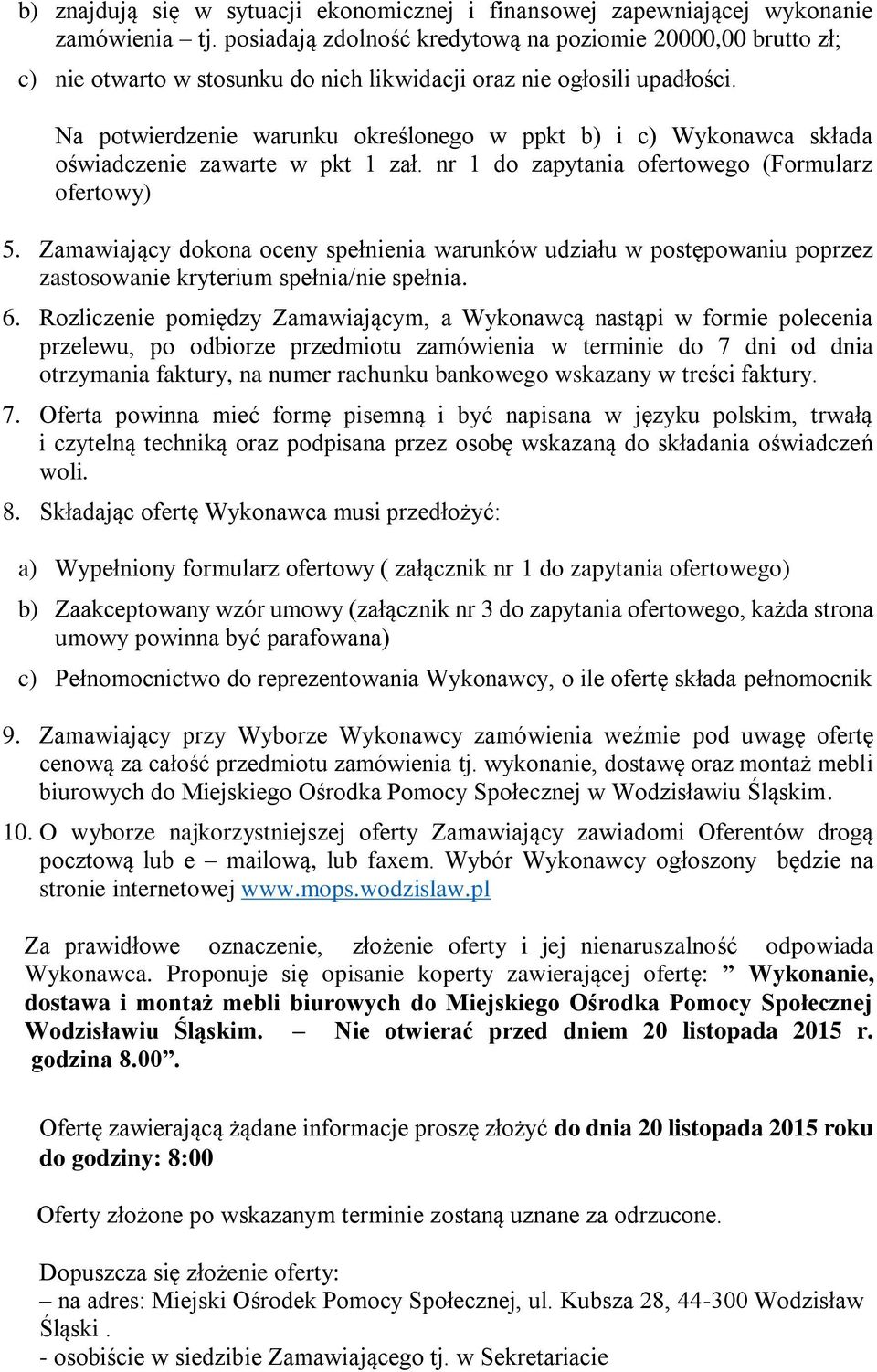 Na potwierdzenie warunku określonego w ppkt b) i c) Wykonawca składa oświadczenie zawarte w pkt 1 zał. nr 1 do zapytania ofertowego (Formularz ofertowy) 5.