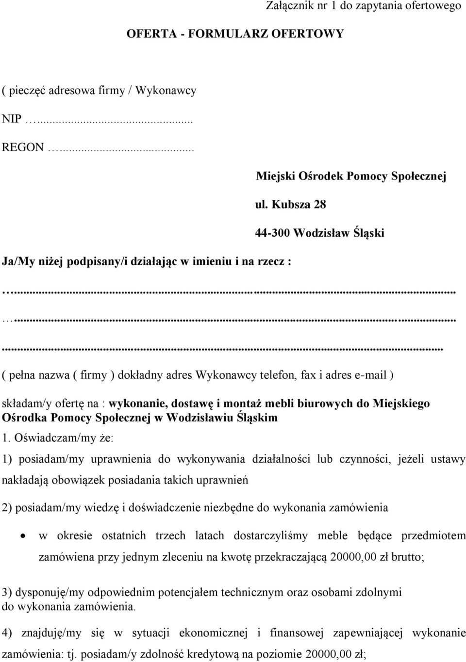 ........ ( pełna nazwa ( firmy ) dokładny adres Wykonawcy telefon, fax i adres e-mail ) składam/y ofertę na : wykonanie, dostawę i montaż mebli biurowych do Miejskiego Ośrodka Pomocy Społecznej w