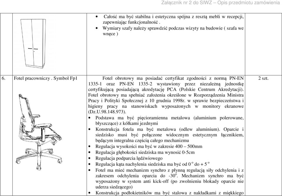 Akredytacji). Fotel obrotowy ma spełniać założenia określone w Rozporządzenia Ministra Pracy i Polityki Społecznej z 10 grudnia 1998r.
