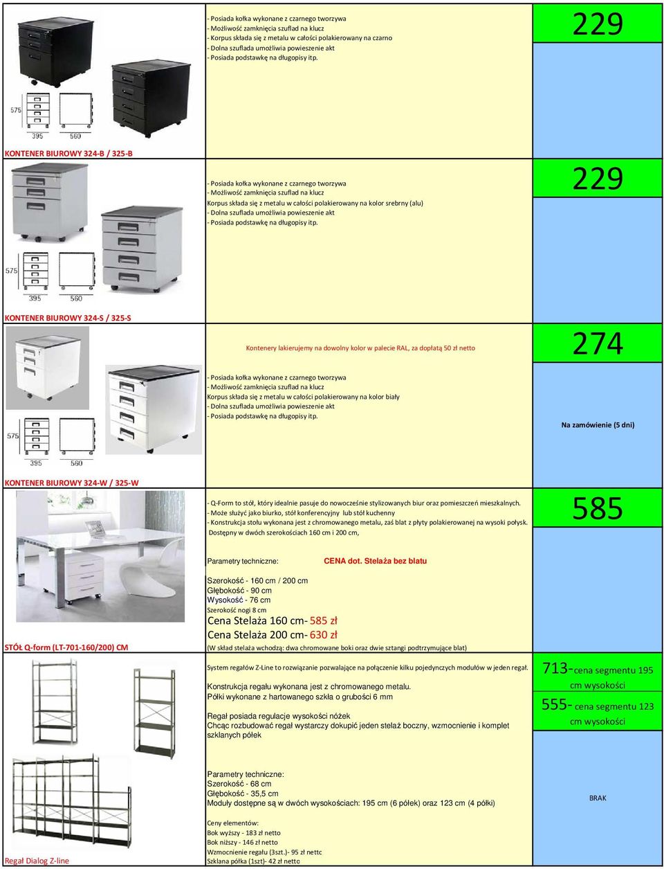 229 KONTENER BIUROWY 324-B / 325-B - Posiada kołka wykonane z czarnego tworzywa - Możliwość zamknięcia szuflad na klucz Korpus składa się z metalu w całości polakierowany na kolor srebrny (alu) -