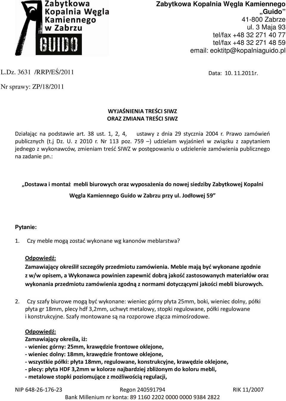 Nr 113 poz. 759 ) udzielam wyjaśnień w związku z zapytaniem jednego z wykonawców, zmieniam treść SIWZ w postępowaniu o udzielenie zamówienia publicznego na zadanie pn.