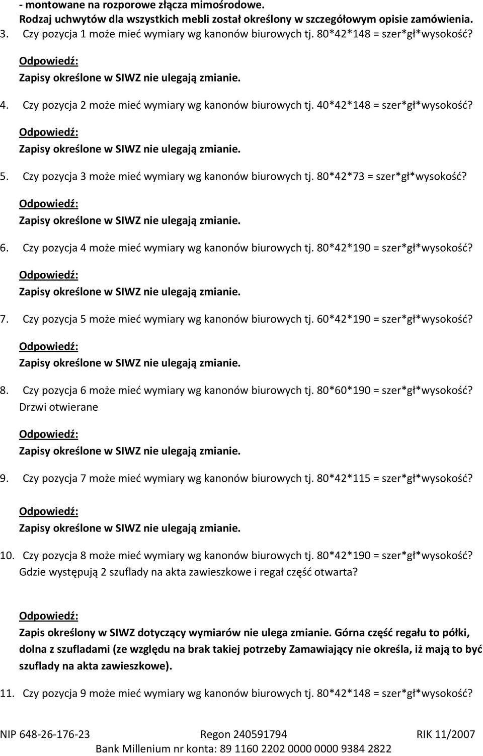 80*42*73 = szer*gł*wysokość? 6. Czy pozycja 4 może mieć wymiary wg kanonów biurowych tj. 80*42*190 = szer*gł*wysokość? 7. Czy pozycja 5 może mieć wymiary wg kanonów biurowych tj.