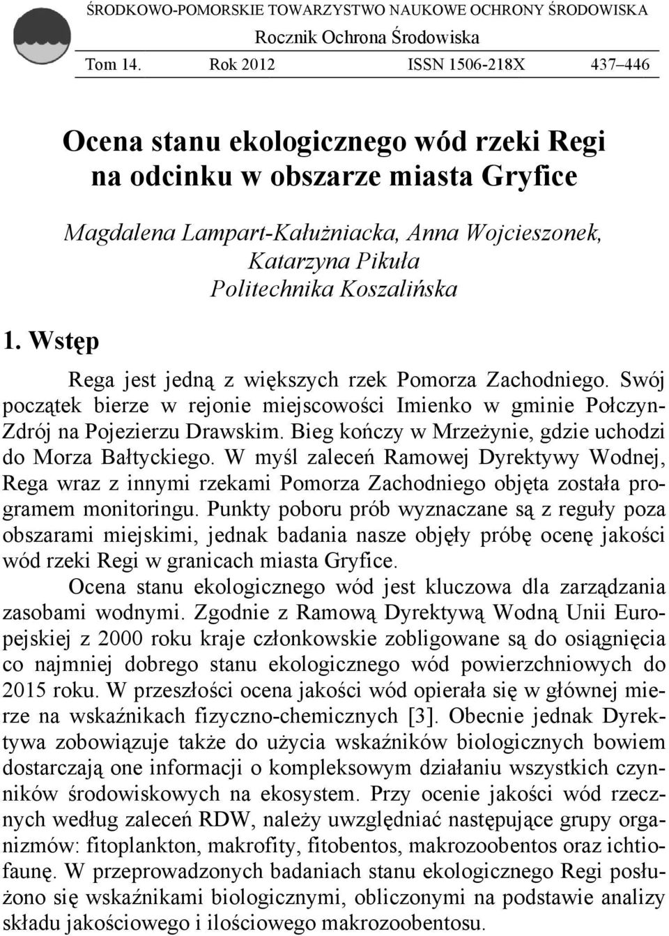 Koszalińska 1. Wstęp Rega jest jedną z większych rzek Pomorza Zachodniego. Swój początek bierzee w rejonie miejscowości Imienko w gminie Połczyn- do Morza Bałtyckiego.
