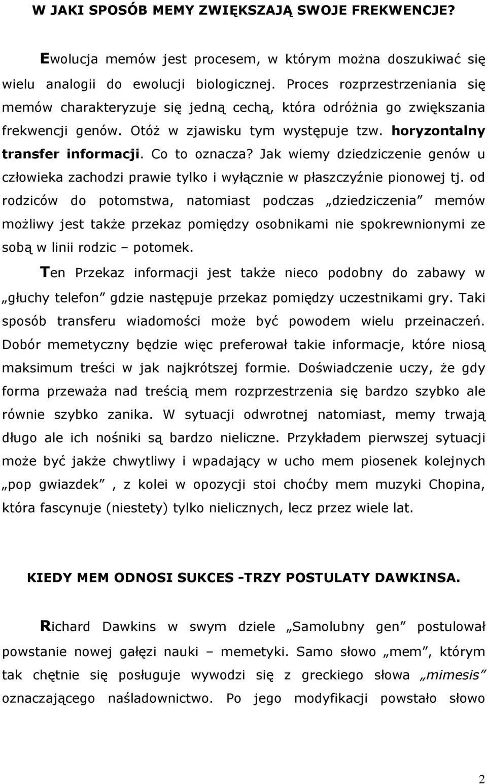 Jak wiemy dziedziczenie genów u człowieka zachodzi prawie tylko i wyłącznie w płaszczyźnie pionowej tj.