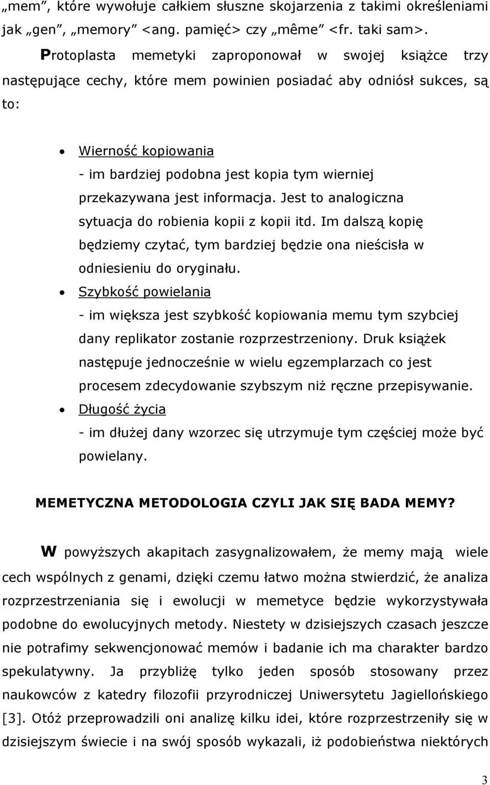 przekazywana jest informacja. Jest to analogiczna sytuacja do robienia kopii z kopii itd. Im dalszą kopię będziemy czytać, tym bardziej będzie ona nieścisła w odniesieniu do oryginału.