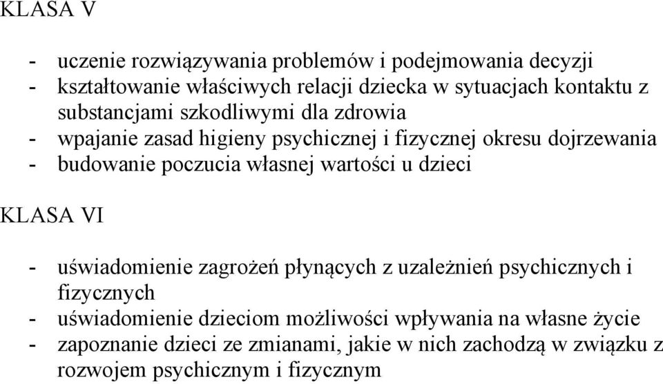 własnej wartości u dzieci KLASA VI - uświadomienie zagrożeń płynących z uzależnień psychicznych i fizycznych - uświadomienie