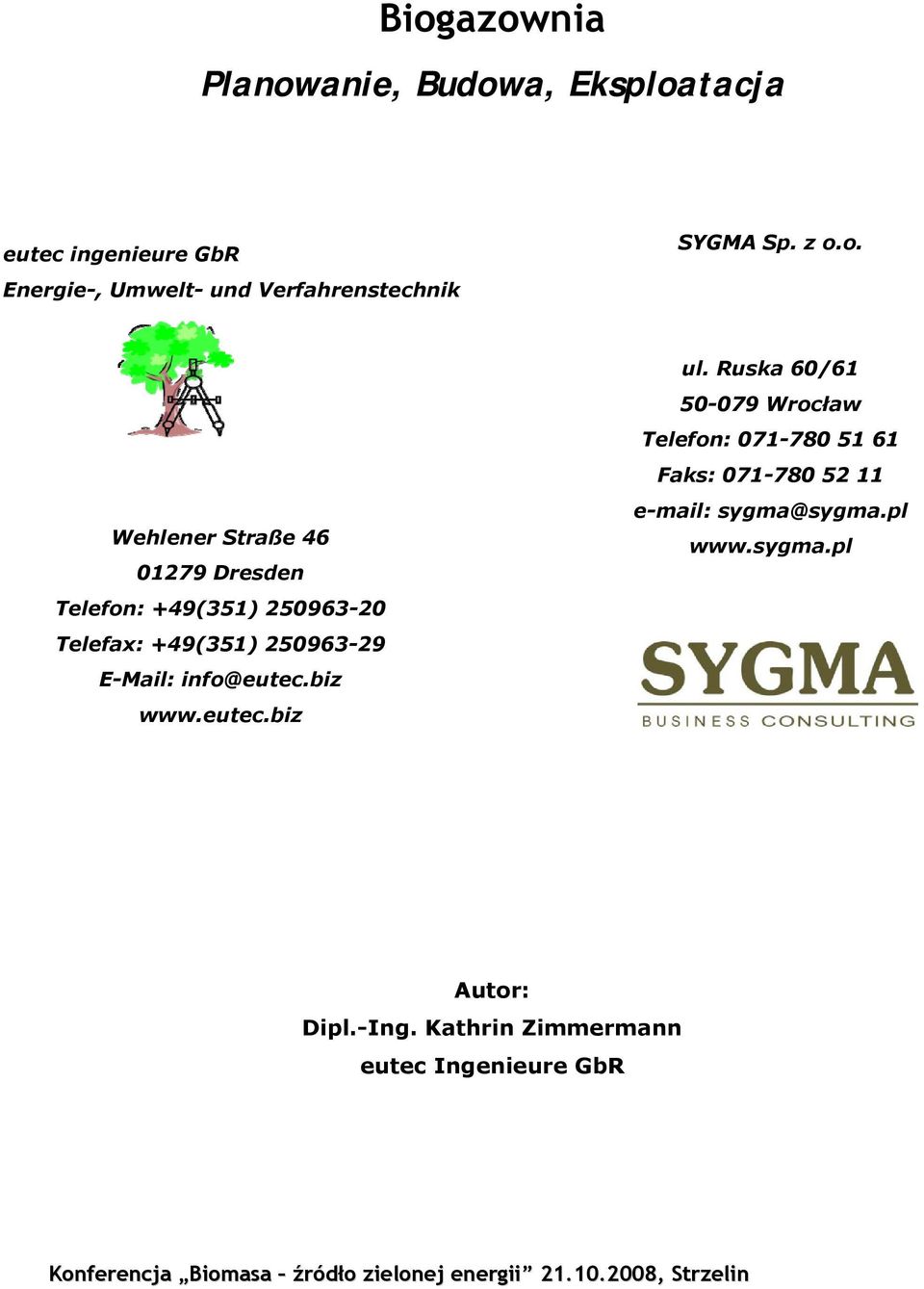 Ruska 60/61 50-079 Wrocław Telefon: 071-780 51 61 Faks: 071-780 52 11 e-mail: sygma@sygma.pl www.sygma.pl Autor: Dipl.
