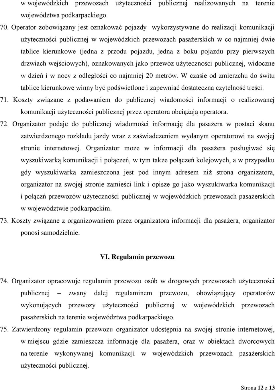 przodu pojazdu, jedna z boku pojazdu przy pierwszych drzwiach wejściowych), oznakowanych jako przewóz użyteczności publicznej, widoczne w dzień i w nocy z odległości co najmniej 20 metrów.