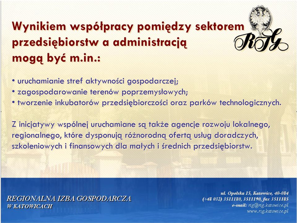 : uruchamianie stref aktywności gospodarczej; zagospodarowanie terenów poprzemysłowych; tworzenie inkubatorów