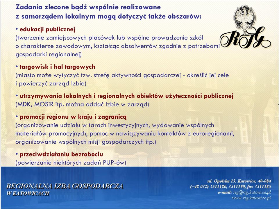 strefę aktywności gospodarczej - określić jej cele i powierzyć zarząd Izbie) utrzymywania lokalnych i regionalnych obiektów użyteczności publicznej (MDK, MOSiR itp.